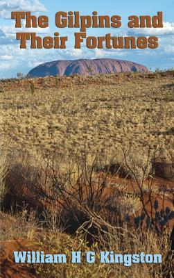 The Gilpins and their Fortunes A Story of Early Days in Australia